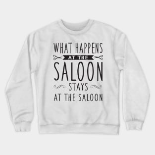 What happens in the saloon stays Crewneck Sweatshirt